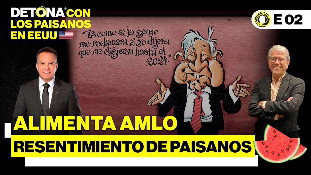 Alimenta AMLO resentimiento de paisanos